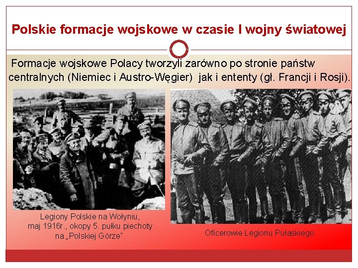 Polskie formacje wojskowe w czasie I wojny światowej Formacje wojskowe Polacy tworzyli zarówno po