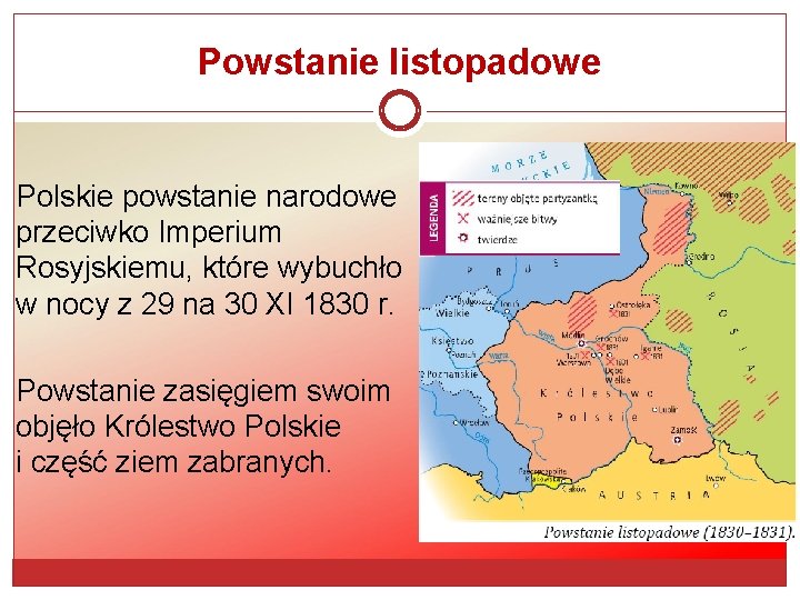 Powstanie listopadowe Polskie powstanie narodowe przeciwko Imperium Rosyjskiemu, które wybuchło w nocy z 29