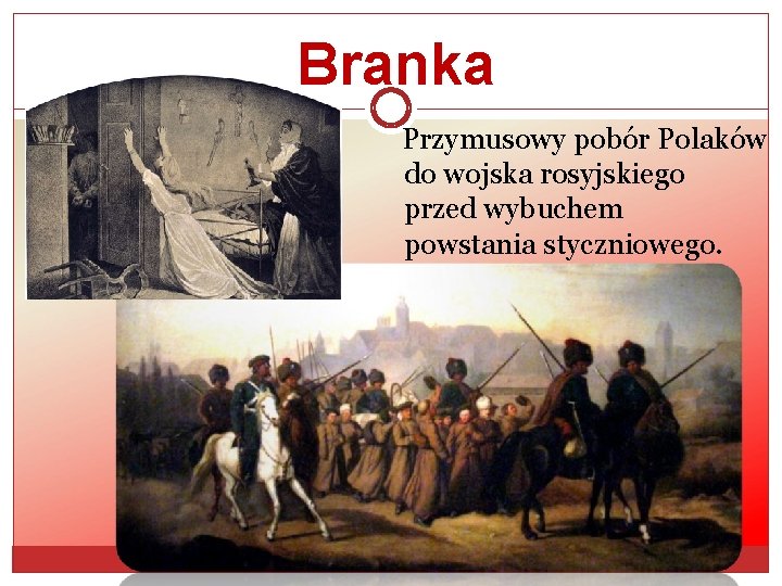 Branka Przymusowy pobór Polaków do wojska rosyjskiego przed wybuchem powstania styczniowego. 