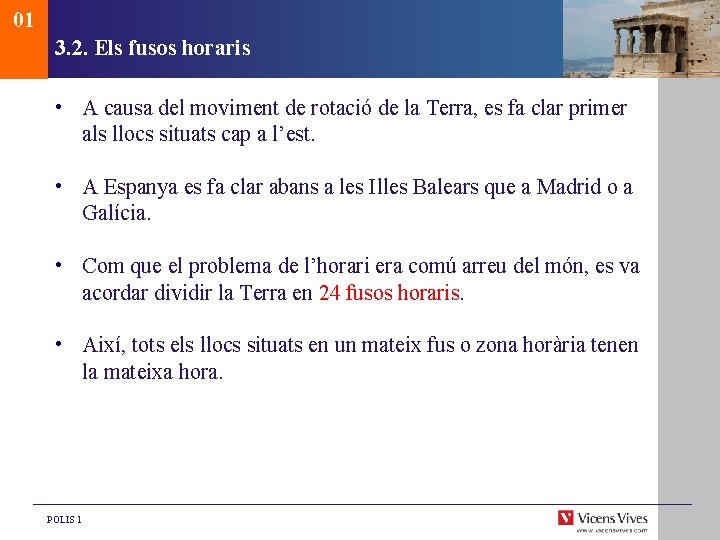 01 3. 2. Els fusos horaris • A causa del moviment de rotació de