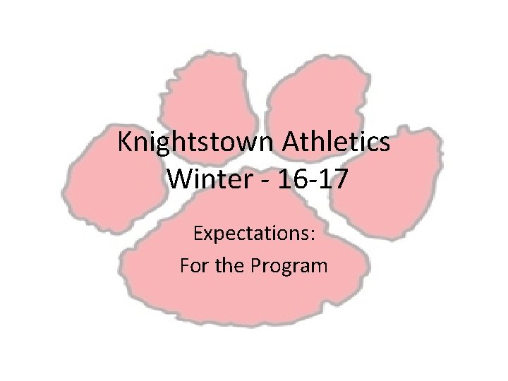 Knightstown Athletics Winter - 16 -17 Expectations: For the Program 