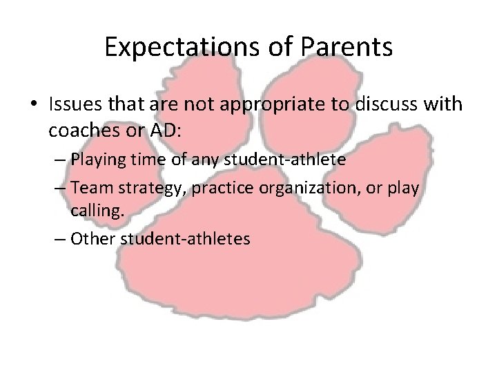 Expectations of Parents • Issues that are not appropriate to discuss with coaches or