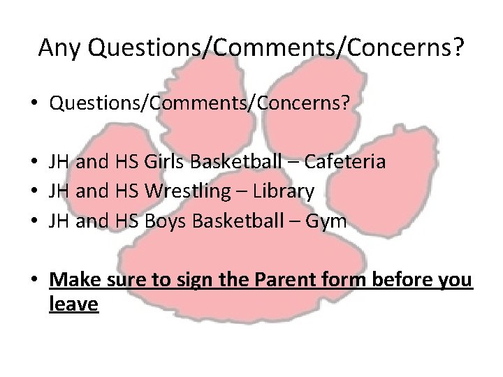 Any Questions/Comments/Concerns? • JH and HS Girls Basketball – Cafeteria • JH and HS