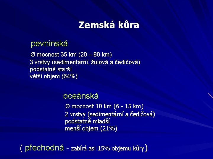 Zemská kůra pevninská Ø mocnost 35 km (20 – 80 km) 3 vrstvy (sedimentární,