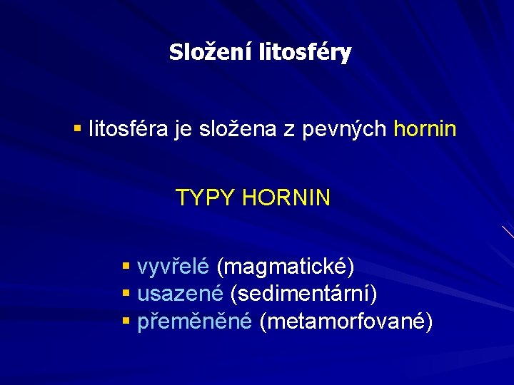 Složení litosféry § litosféra je složena z pevných hornin TYPY HORNIN § vyvřelé (magmatické)