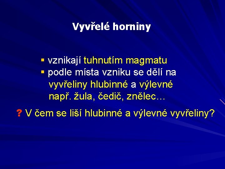 Vyvřelé horniny § vznikají tuhnutím magmatu § podle místa vzniku se dělí na vyvřeliny