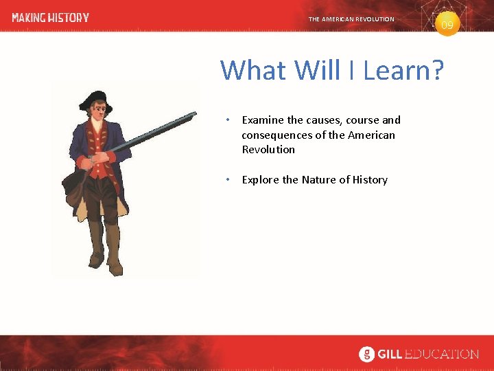 THE AMERICAN REVOLUTION 09 What Will I Learn? • Examine the causes, course and