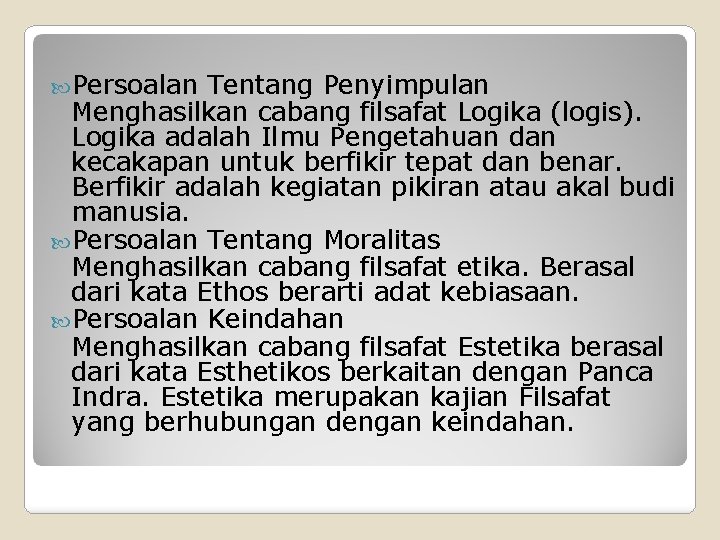  Persoalan Tentang Penyimpulan Menghasilkan cabang filsafat Logika (logis). Logika adalah Ilmu Pengetahuan dan