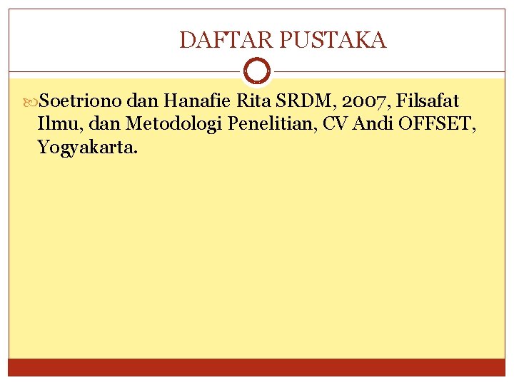 DAFTAR PUSTAKA Soetriono dan Hanafie Rita SRDM, 2007, Filsafat Ilmu, dan Metodologi Penelitian, CV
