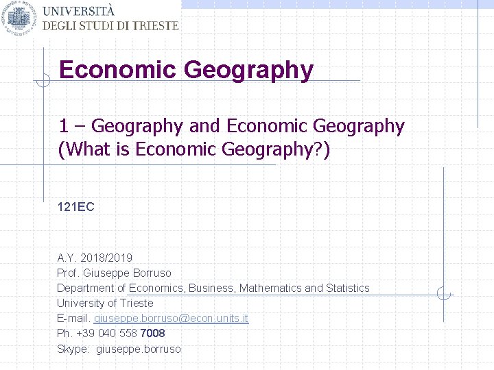 Economic Geography 1 – Geography and Economic Geography (What is Economic Geography? ) 121 Economic Geography 1 – Geography and Economic Geography (What is Economic Geography? ) 121
