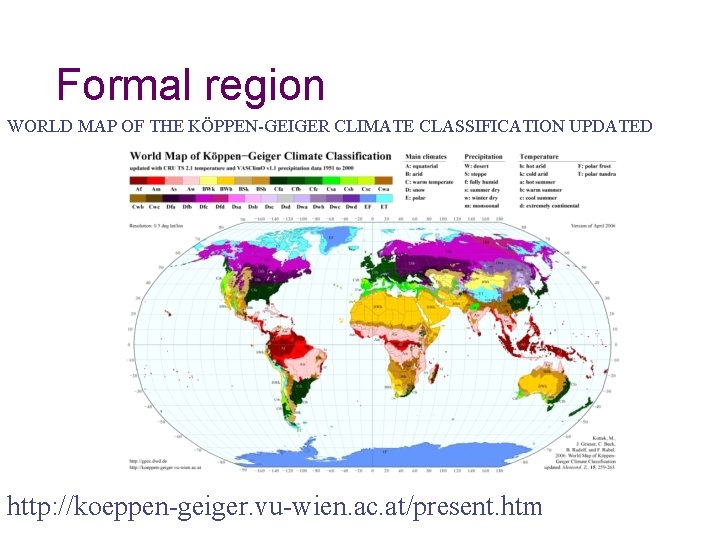 Formal region WORLD MAP OF THE KÖPPEN-GEIGER CLIMATE CLASSIFICATION UPDATED http: //koeppen-geiger. vu-wien. ac. Formal region WORLD MAP OF THE KÖPPEN-GEIGER CLIMATE CLASSIFICATION UPDATED http: //koeppen-geiger. vu-wien. ac.
