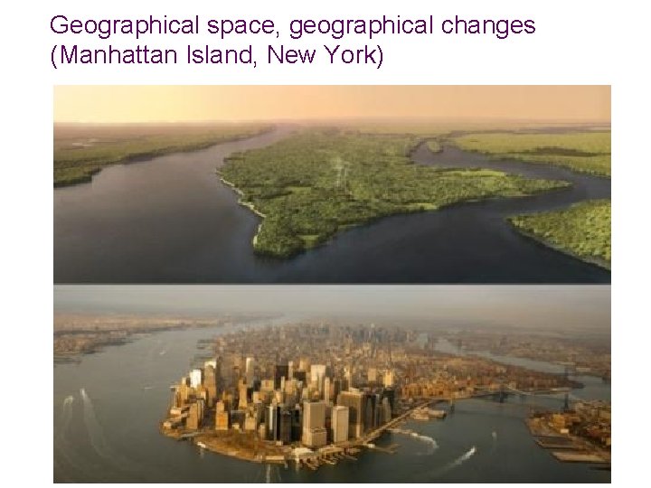 Geographical space, geographical changes (Manhattan Island, New York) Geographical space, geographical changes (Manhattan Island, New York)