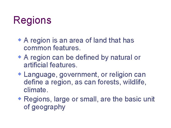 Regions w A region is an area of land that has common features. w Regions w A region is an area of land that has common features. w