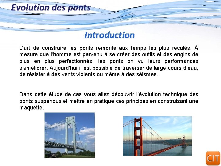 Evolution des ponts Introduction L'art de construire les ponts remonte aux temps les plus