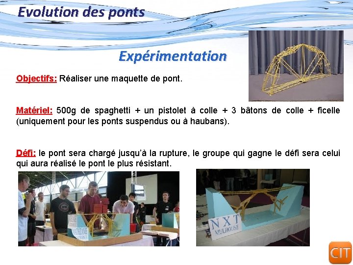 Evolution des ponts Expérimentation Objectifs: Réaliser une maquette de pont. Matériel: 500 g de