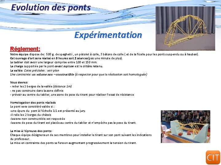 Evolution des ponts Expérimentation Réglement: Votre équipe dispose de: 500 g. de spaghetti ,