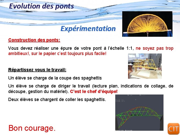 Evolution des ponts Expérimentation Construction des ponts: Vous devez réaliser une épure de votre