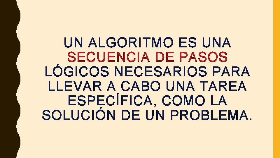 UN ALGORITMO ES UNA SECUENCIA DE PASOS LÓGICOS NECESARIOS PARA LLEVAR A CABO UNA