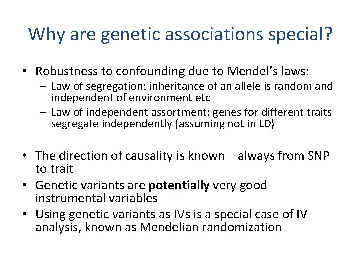 Why are genetic associations special? • Robustness to confounding due to Mendel’s laws: –