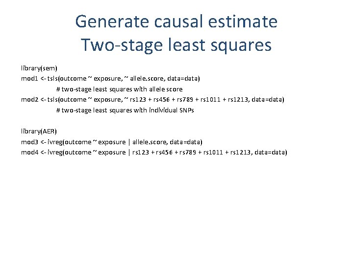 Generate causal estimate Two-stage least squares library(sem) mod 1 <- tsls(outcome ~ exposure, ~