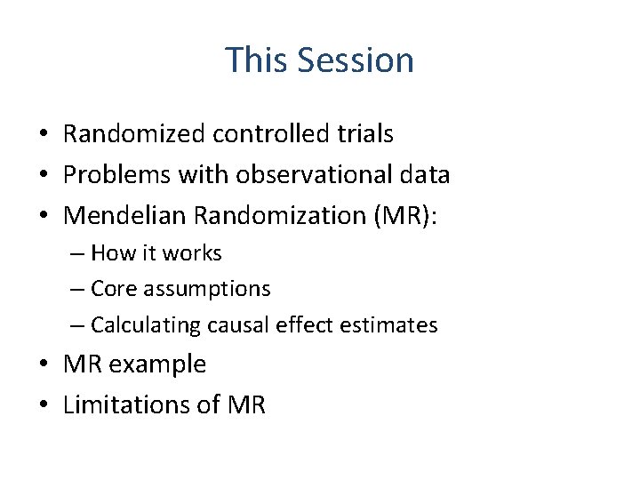 This Session • Randomized controlled trials • Problems with observational data • Mendelian Randomization
