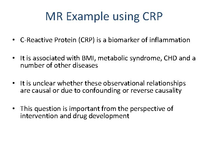 MR Example using CRP • C-Reactive Protein (CRP) is a biomarker of inflammation •