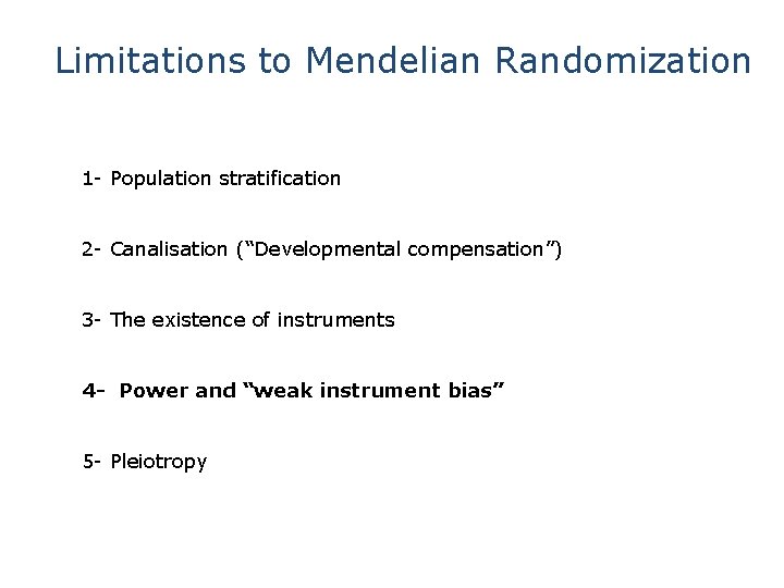Limitations to Mendelian Randomization 1 - Population stratification 2 - Canalisation (“Developmental compensation”) 3