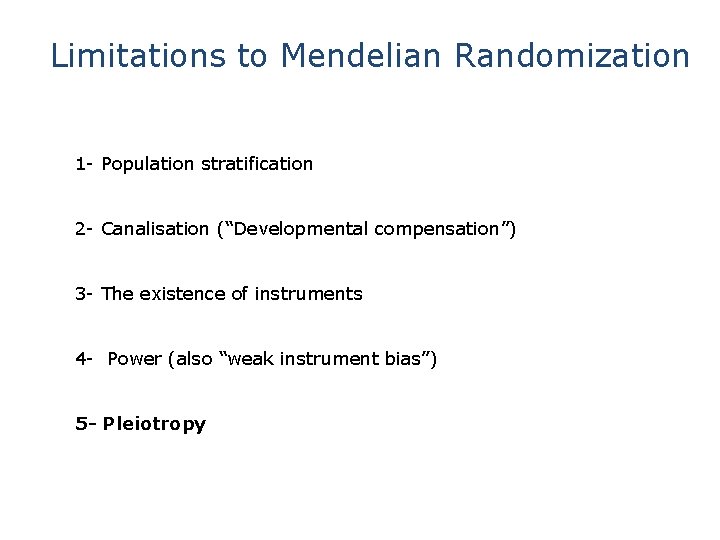 Limitations to Mendelian Randomization 1 - Population stratification 2 - Canalisation (“Developmental compensation”) 3