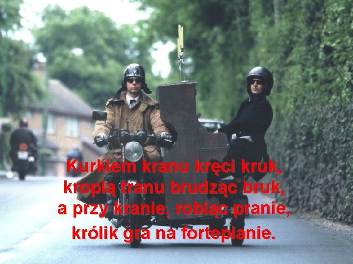 Kurkiem kranu kręci kruk, kroplą tranu brudząc bruk, a przy kranie, robiąc pranie, królik