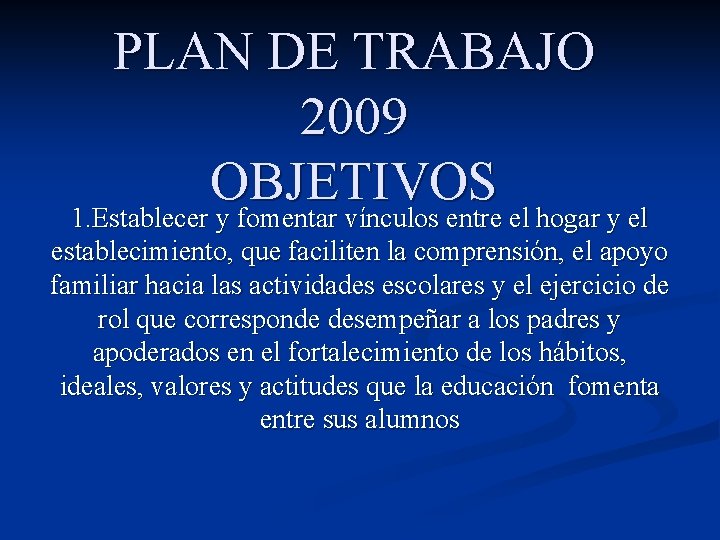 PLAN DE TRABAJO 2009 OBJETIVOS 1. Establecer y fomentar vínculos entre el hogar y