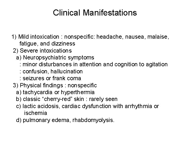 Clinical Manifestations 1) Mild intoxication : nonspecific: headache, nausea, malaise, fatigue, and dizziness 2)