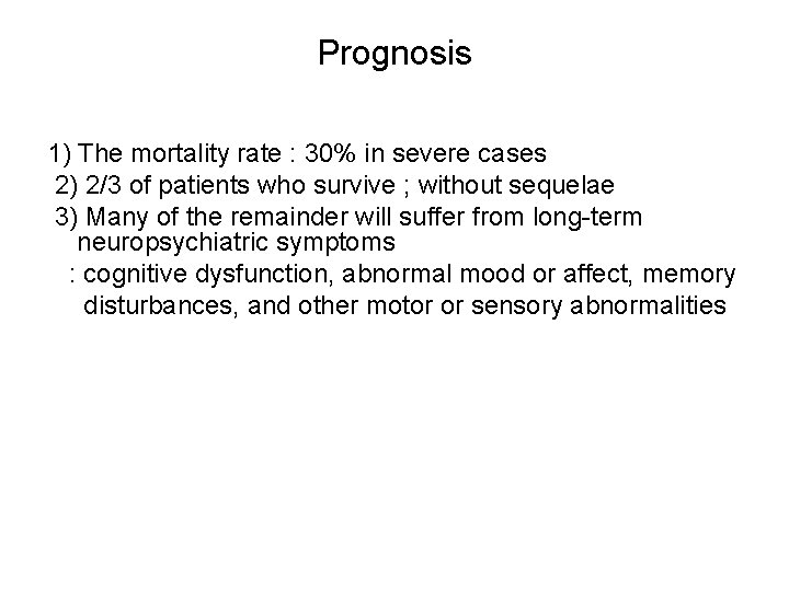 Prognosis 1) The mortality rate : 30% in severe cases 2) 2/3 of patients