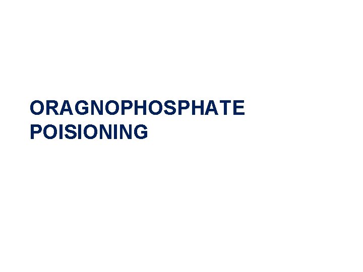 ORAGNOPHOSPHATE POISIONING 