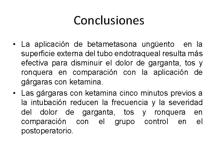 Conclusiones • La aplicación de betametasona ungüento en la superficie externa del tubo endotraqueal