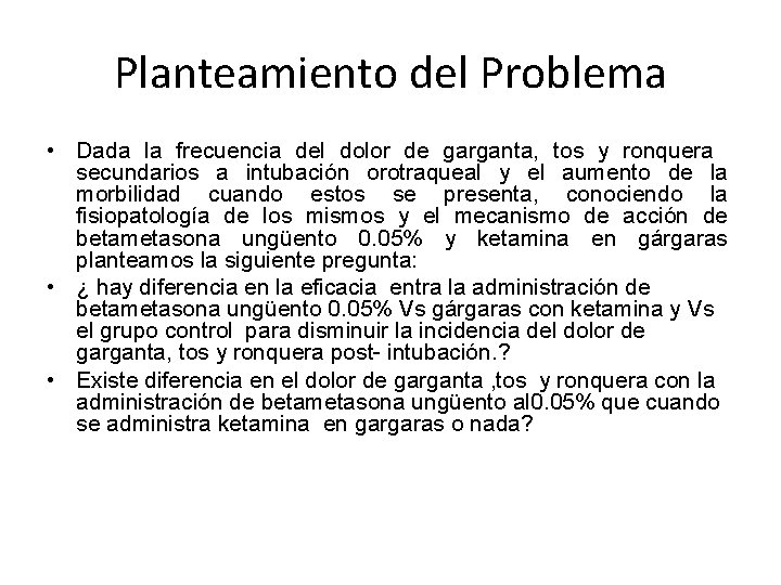 Planteamiento del Problema • Dada la frecuencia del dolor de garganta, tos y ronquera