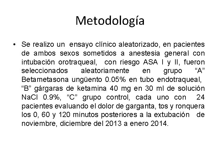 Metodología • Se realizo un ensayo clínico aleatorizado, en pacientes de ambos sexos sometidos