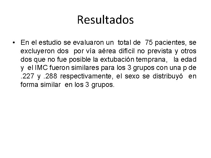 Resultados • En el estudio se evaluaron un total de 75 pacientes, se excluyeron