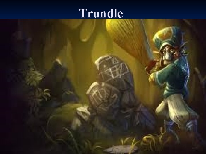Trundle 