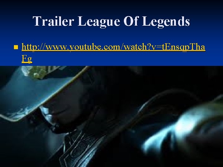 Trailer League Of Legends n http: //www. youtube. com/watch? v=t. Ensqp. Tha Fg 