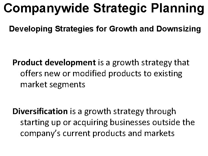 Companywide Strategic Planning Developing Strategies for Growth and Downsizing Product development is a growth