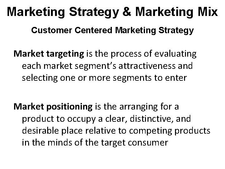 Marketing Strategy & Marketing Mix Customer Centered Marketing Strategy Market targeting is the process