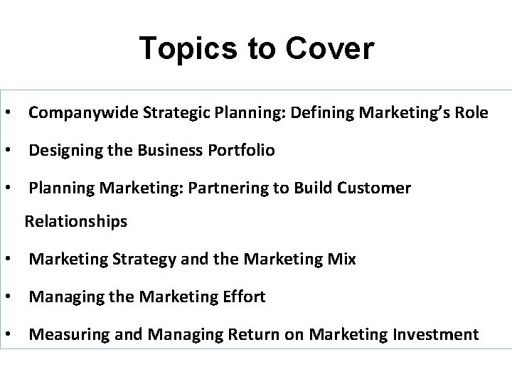 Topics to Cover • Companywide Strategic Planning: Defining Marketing’s Role • Designing the Business