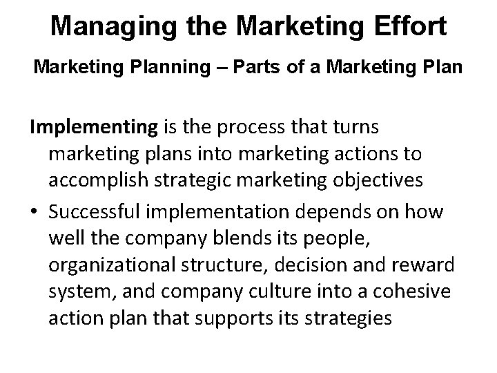 Managing the Marketing Effort Marketing Planning – Parts of a Marketing Plan Implementing is