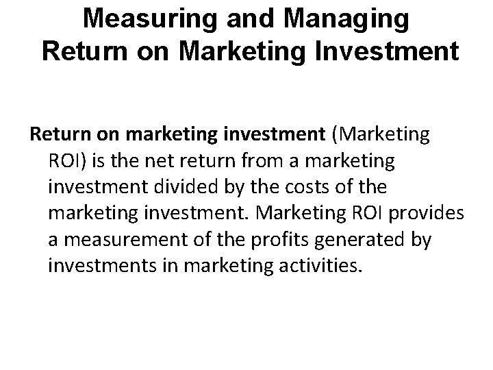 Measuring and Managing Return on Marketing Investment Return on marketing investment (Marketing ROI) is