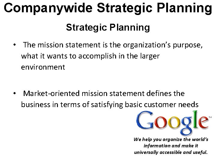 Companywide Strategic Planning • The mission statement is the organization’s purpose, what it wants