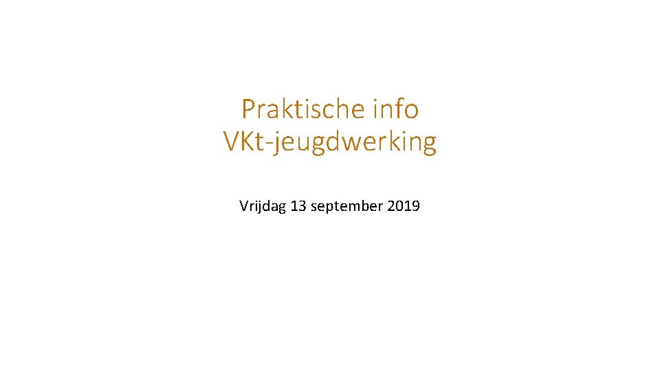 Praktische info VKt-jeugdwerking Vrijdag 13 september 2019 