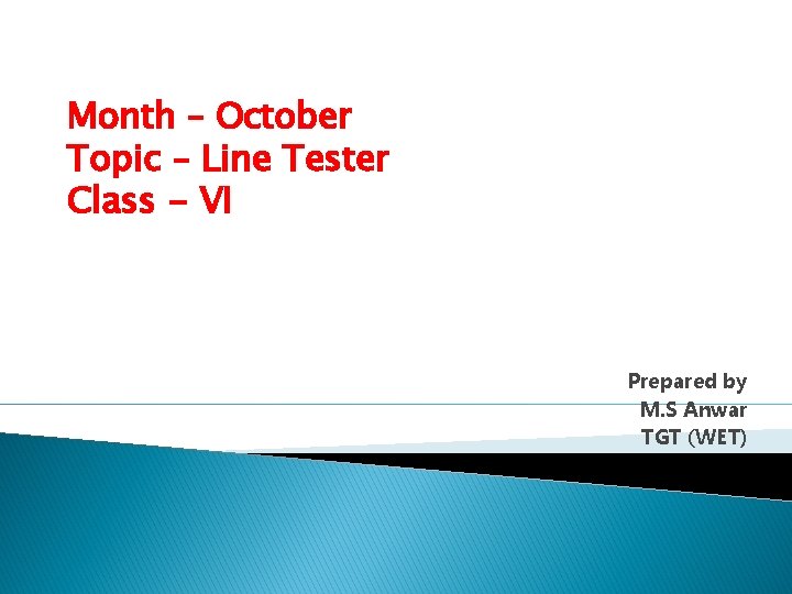 Month – October Topic – Line Tester Class - VI Prepared by M. S