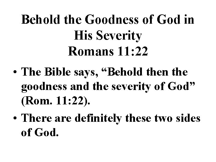 Behold the Goodness of God in His Severity Romans 11: 22 • The Bible