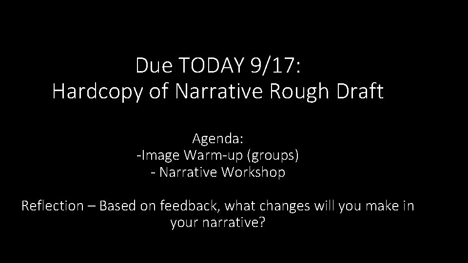 Due TODAY 9/17: Hardcopy of Narrative Rough Draft Agenda: -Image Warm-up (groups) - Narrative Due TODAY 9/17: Hardcopy of Narrative Rough Draft Agenda: -Image Warm-up (groups) - Narrative