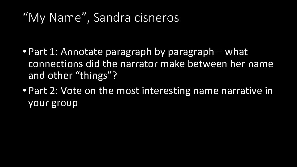 “My Name”, Sandra cisneros • Part 1: Annotate paragraph by paragraph – what connections “My Name”, Sandra cisneros • Part 1: Annotate paragraph by paragraph – what connections